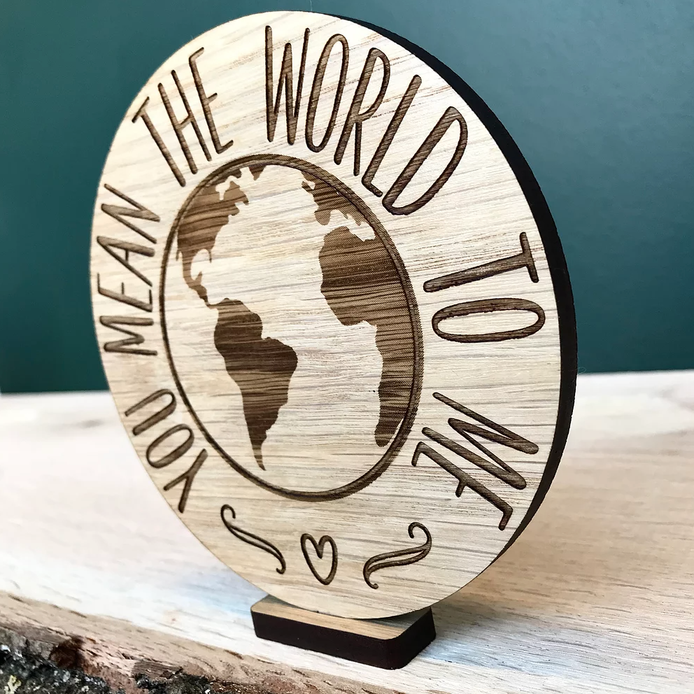 "You mean the world to me" wooden disc